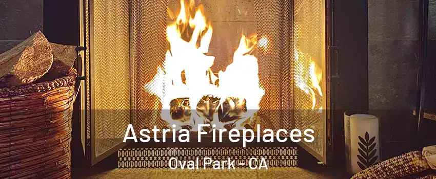 Astria Fireplaces Oval Park - CA