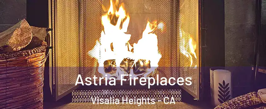 Astria Fireplaces Visalia Heights - CA