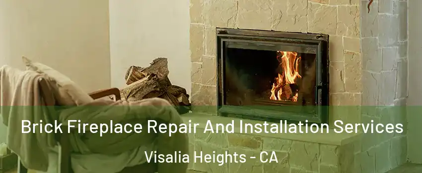 Brick Fireplace Repair And Installation Services Visalia Heights - CA