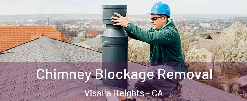 Chimney Blockage Removal Visalia Heights - CA