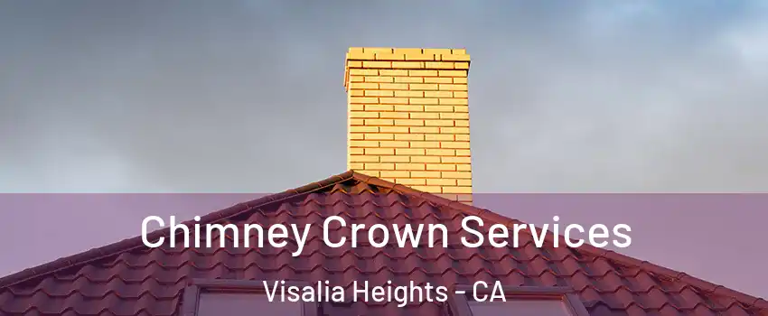 Chimney Crown Services Visalia Heights - CA