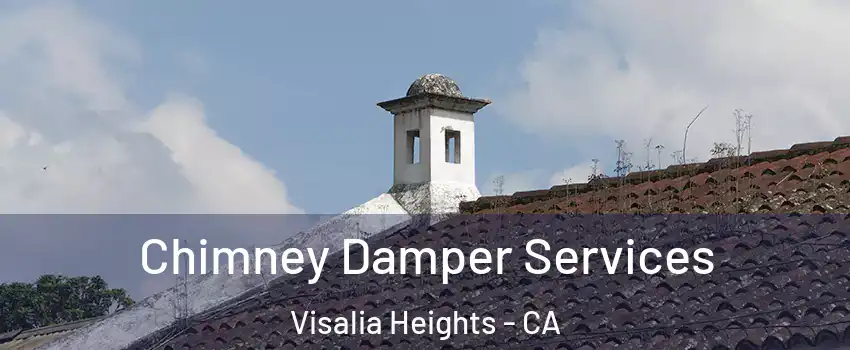 Chimney Damper Services Visalia Heights - CA