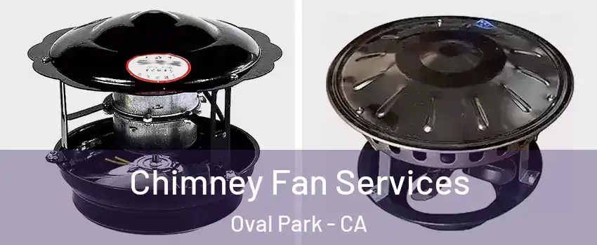 Chimney Fan Services Oval Park - CA
