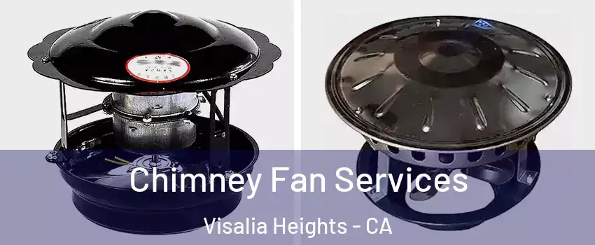 Chimney Fan Services Visalia Heights - CA
