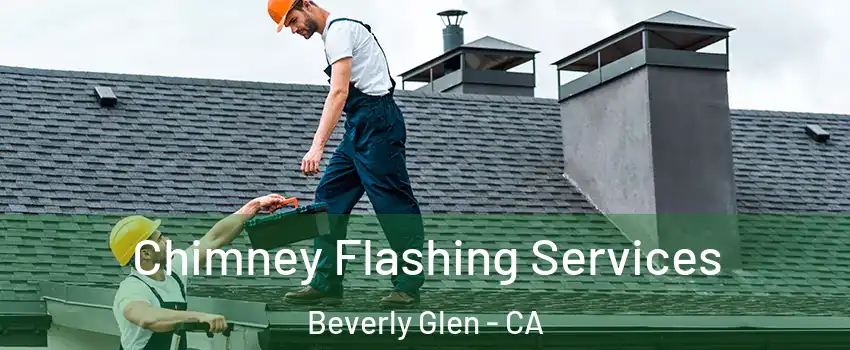Chimney Flashing Services Beverly Glen - CA