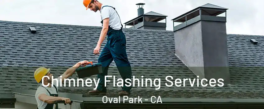 Chimney Flashing Services Oval Park - CA