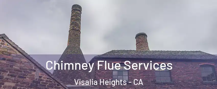 Chimney Flue Services Visalia Heights - CA
