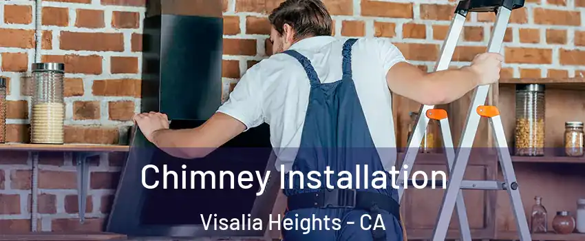 Chimney Installation Visalia Heights - CA