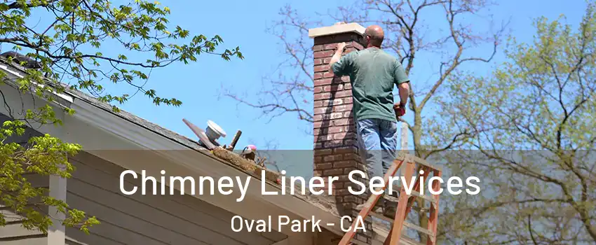 Chimney Liner Services Oval Park - CA