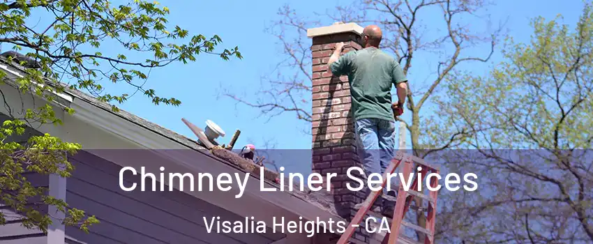 Chimney Liner Services Visalia Heights - CA