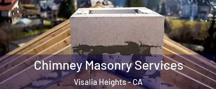 Chimney Masonry Services Visalia Heights - CA