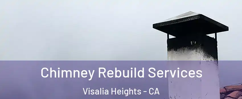 Chimney Rebuild Services Visalia Heights - CA