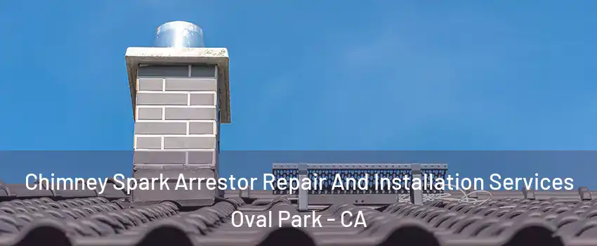 Chimney Spark Arrestor Repair And Installation Services Oval Park - CA
