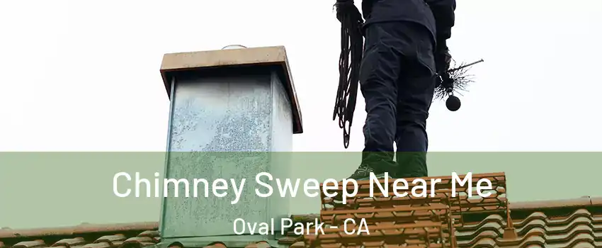 Chimney Sweep Near Me Oval Park - CA