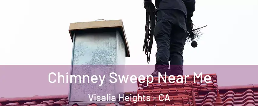 Chimney Sweep Near Me Visalia Heights - CA