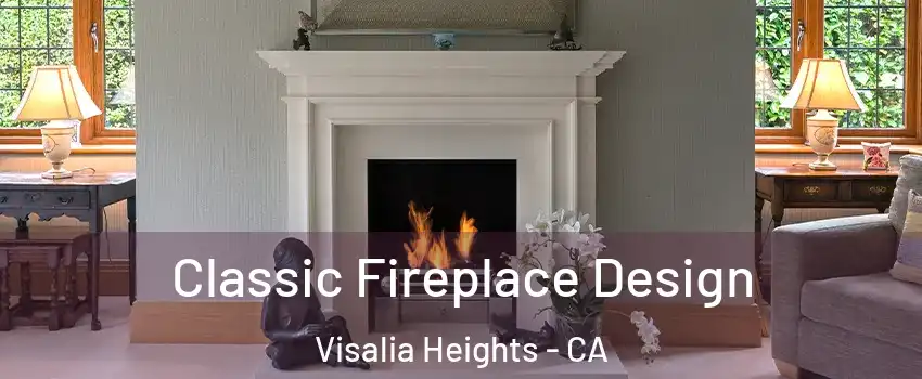 Classic Fireplace Design Visalia Heights - CA