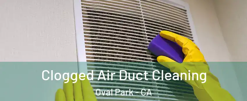 Clogged Air Duct Cleaning Oval Park - CA