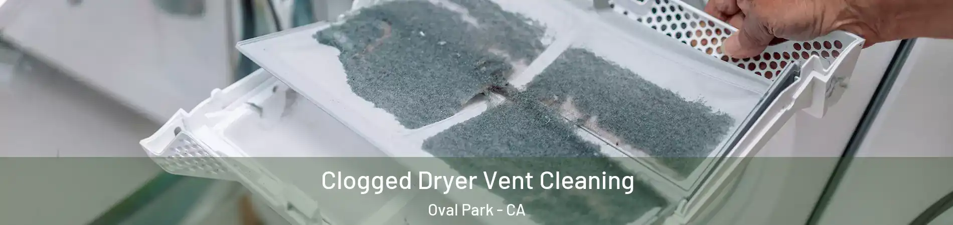 Clogged Dryer Vent Cleaning Oval Park - CA