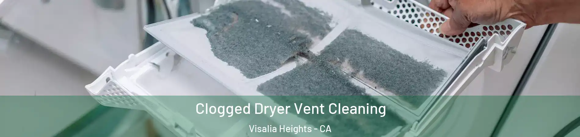 Clogged Dryer Vent Cleaning Visalia Heights - CA