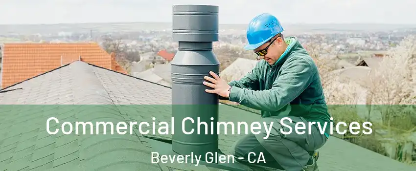 Commercial Chimney Services Beverly Glen - CA