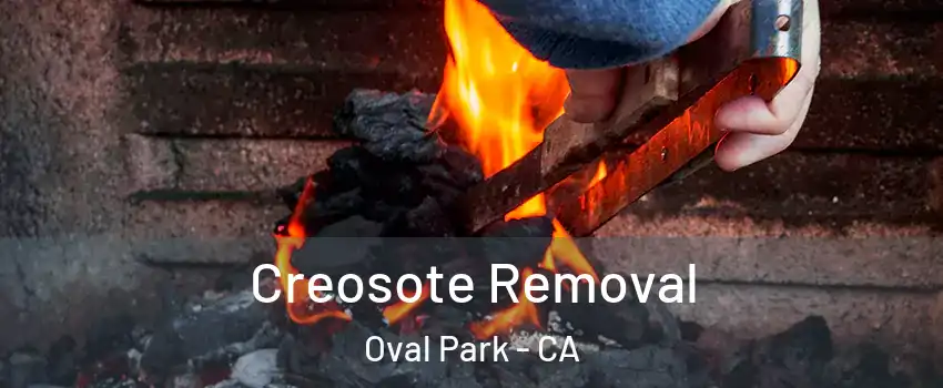 Creosote Removal Oval Park - CA