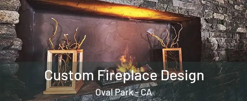Custom Fireplace Design Oval Park - CA