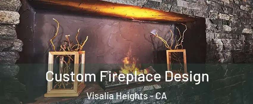 Custom Fireplace Design Visalia Heights - CA