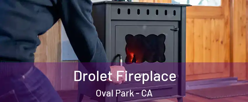 Drolet Fireplace Oval Park - CA