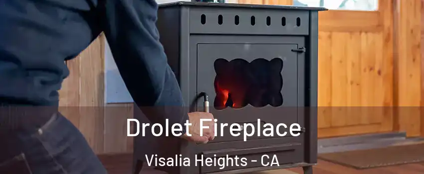 Drolet Fireplace Visalia Heights - CA