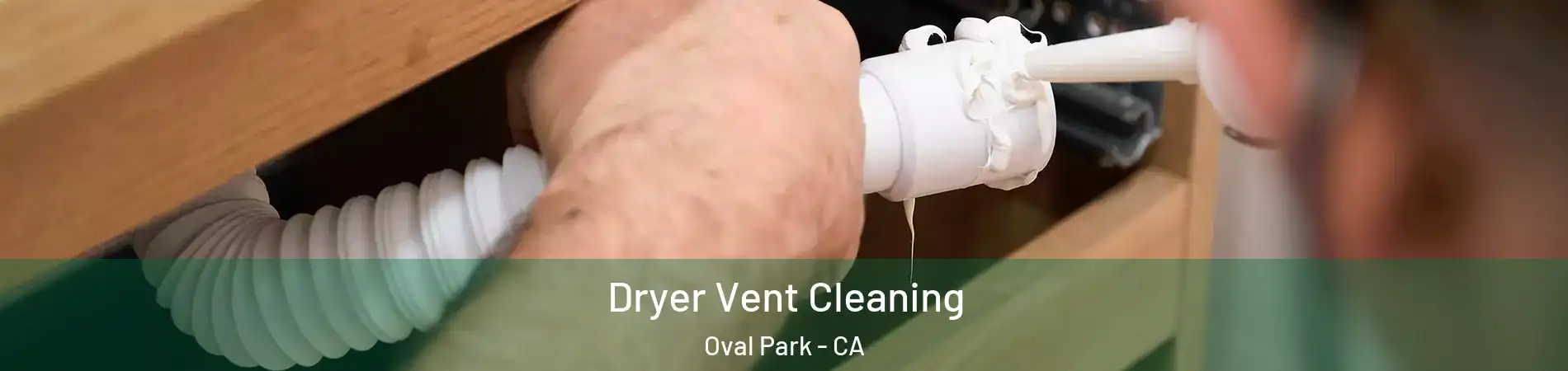 Dryer Vent Cleaning Oval Park - CA