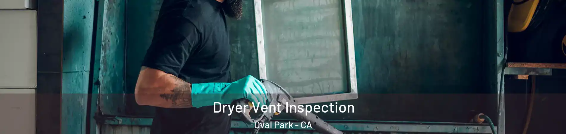 Dryer Vent Inspection Oval Park - CA
