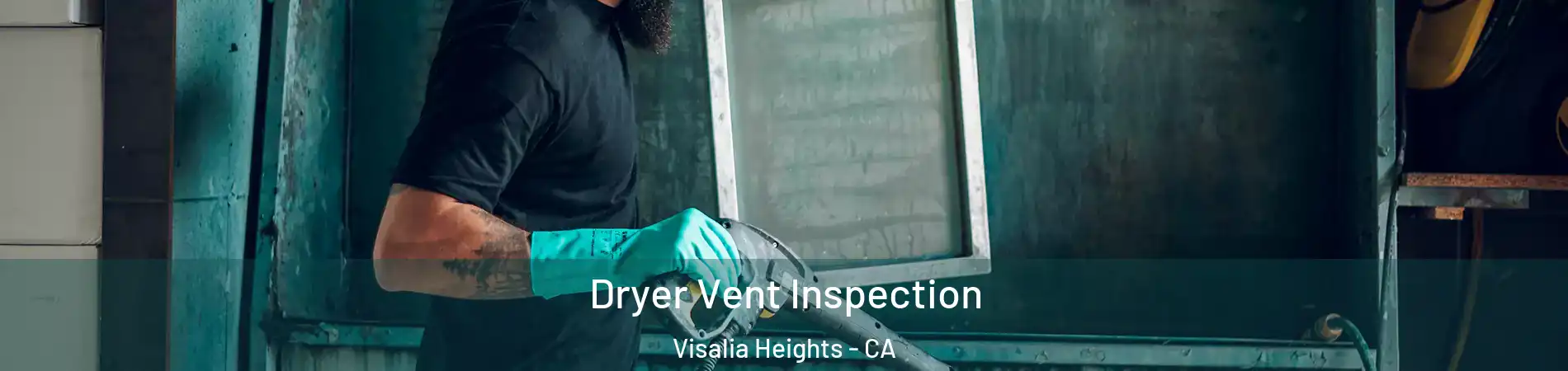 Dryer Vent Inspection Visalia Heights - CA