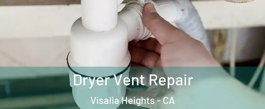 Dryer Vent Repair Visalia Heights - CA
