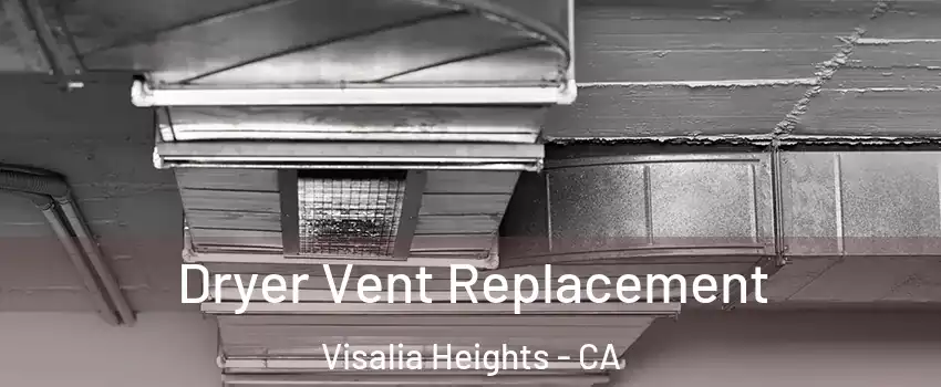 Dryer Vent Replacement Visalia Heights - CA