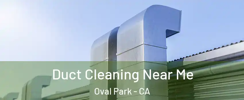 Duct Cleaning Near Me Oval Park - CA