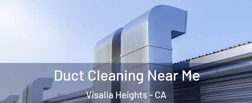 Duct Cleaning Near Me Visalia Heights - CA