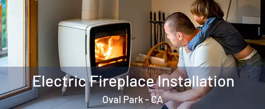 Electric Fireplace Installation Oval Park - CA
