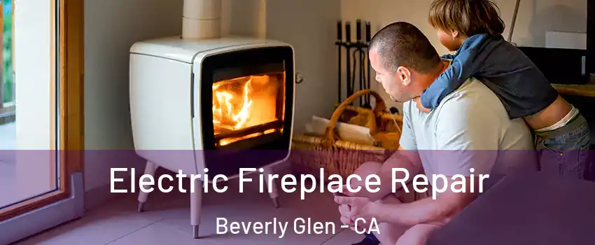 Electric Fireplace Repair Beverly Glen - CA