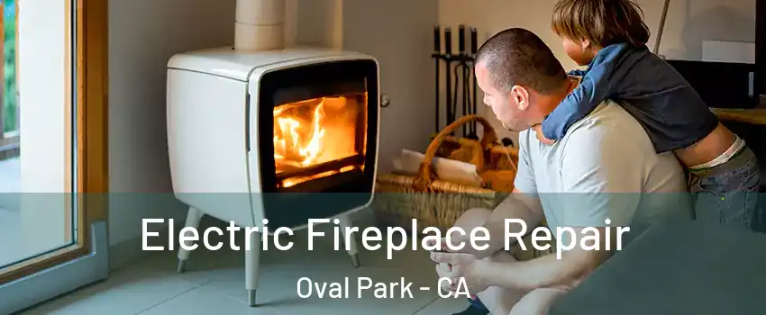 Electric Fireplace Repair Oval Park - CA