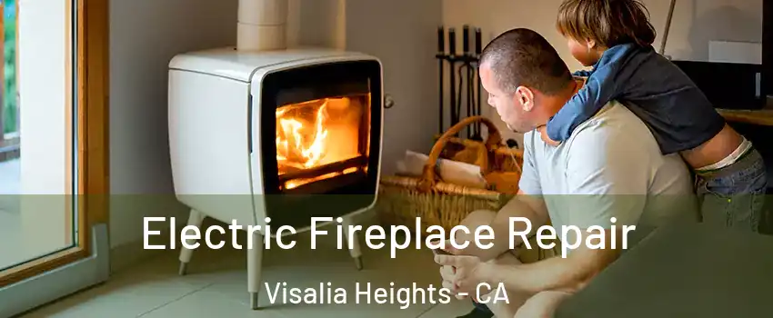Electric Fireplace Repair Visalia Heights - CA