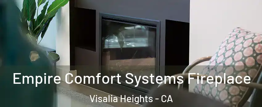 Empire Comfort Systems Fireplace Visalia Heights - CA