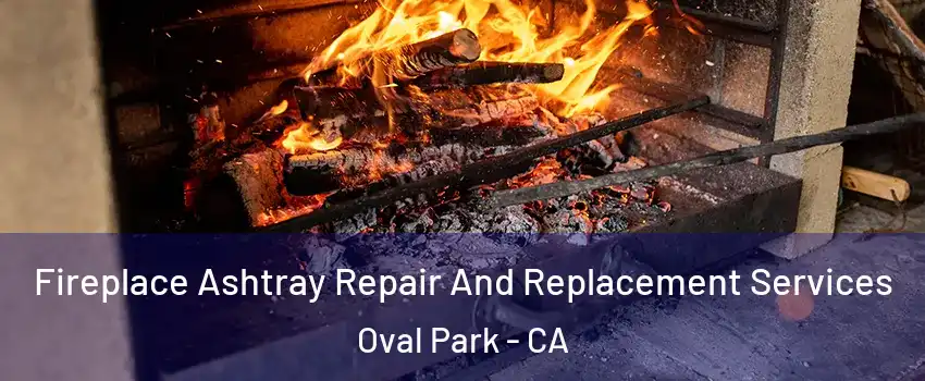 Fireplace Ashtray Repair And Replacement Services Oval Park - CA