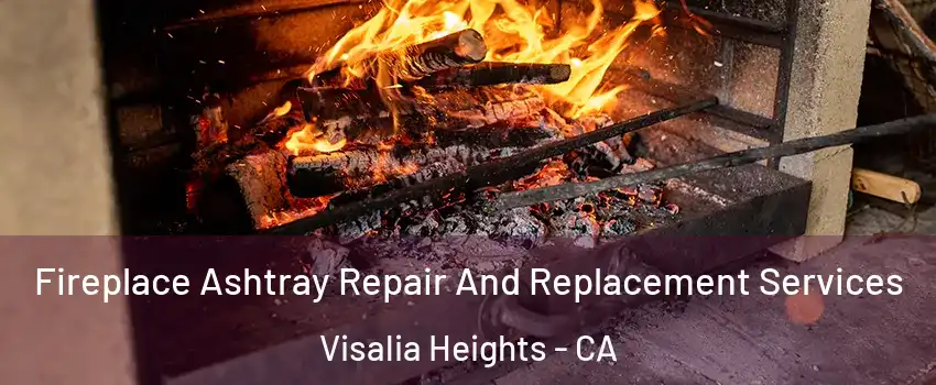 Fireplace Ashtray Repair And Replacement Services Visalia Heights - CA