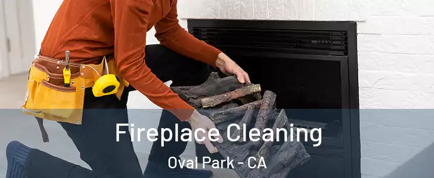 Fireplace Cleaning Oval Park - CA