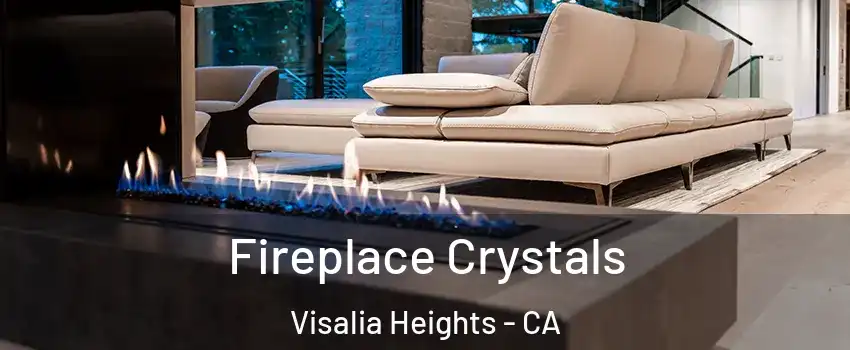 Fireplace Crystals Visalia Heights - CA