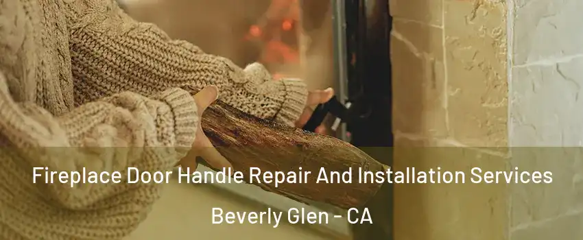 Fireplace Door Handle Repair And Installation Services Beverly Glen - CA