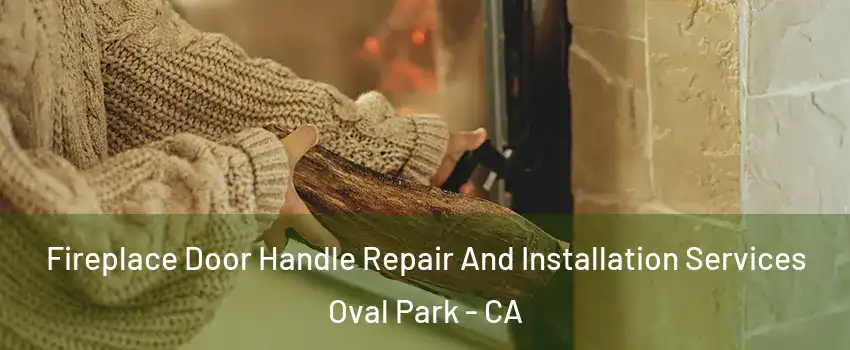 Fireplace Door Handle Repair And Installation Services Oval Park - CA