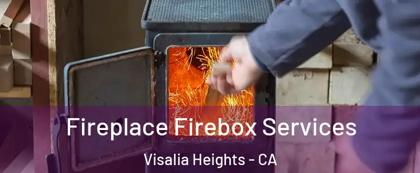 Fireplace Firebox Services Visalia Heights - CA