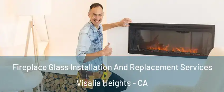 Fireplace Glass Installation And Replacement Services Visalia Heights - CA