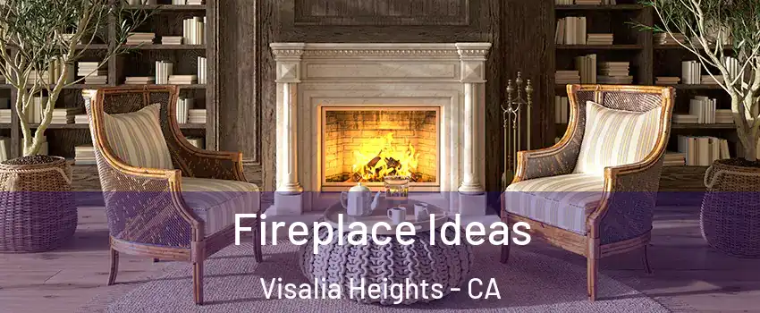 Fireplace Ideas Visalia Heights - CA